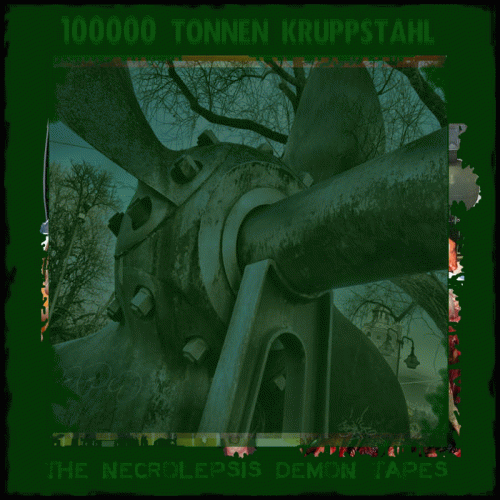 100000 Tonnen Kruppstahl : The Necrolepsis Demon Tapes